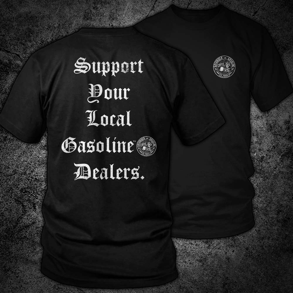 Support Your Local Gasoline Dealers Unisex T-Shirt - GothRider Brand